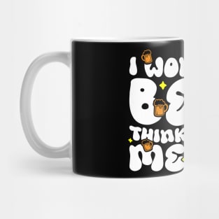 I Wonder If Beer Thinks About Me Too - Funny Witty Graphic Mug